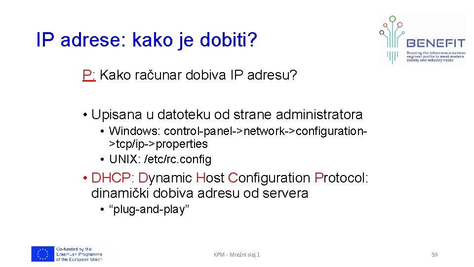 IP adrese: kako je dobiti? P: Kako računar dobiva IP adresu? • Upisana u