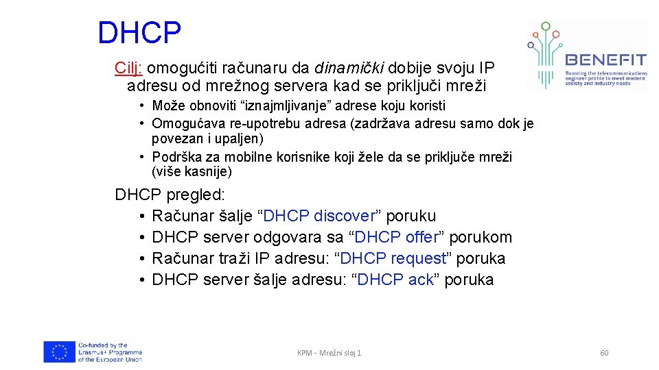DHCP Cilj: omogućiti računaru da dinamički dobije svoju IP adresu od mrežnog servera kad