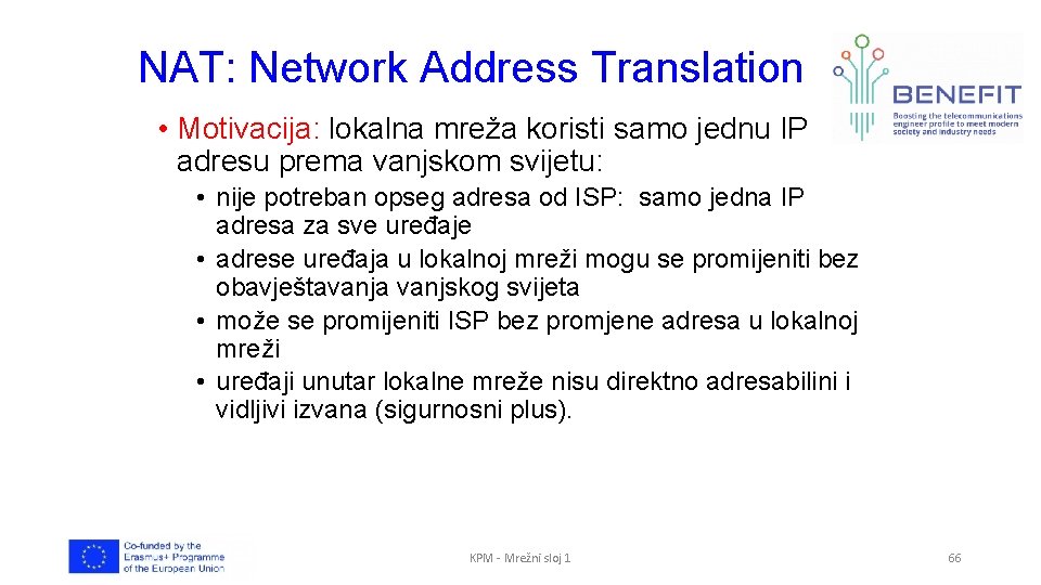 NAT: Network Address Translation • Motivacija: lokalna mreža koristi samo jednu IP adresu prema