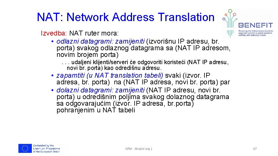 NAT: Network Address Translation Izvedba: NAT ruter mora: • odlazni datagrami: zamijeniti (izvorišnu IP