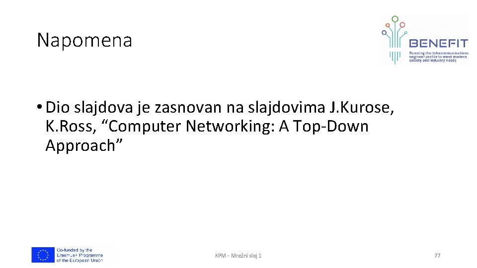 Napomena • Dio slajdova je zasnovan na slajdovima J. Kurose, K. Ross, “Computer Networking: