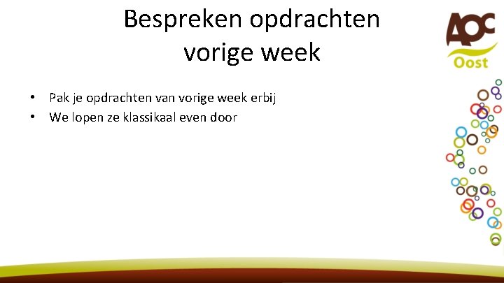 Bespreken opdrachten vorige week • Pak je opdrachten van vorige week erbij • We