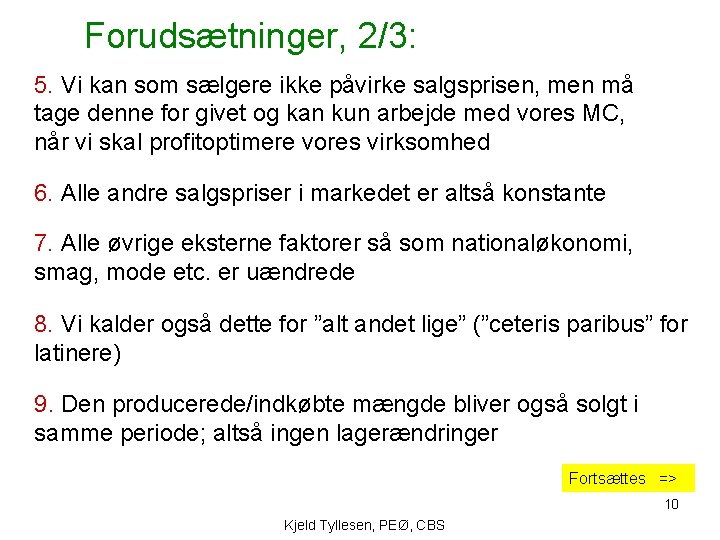 Forudsætninger, 2/3: 5. Vi kan som sælgere ikke påvirke salgsprisen, men må tage denne