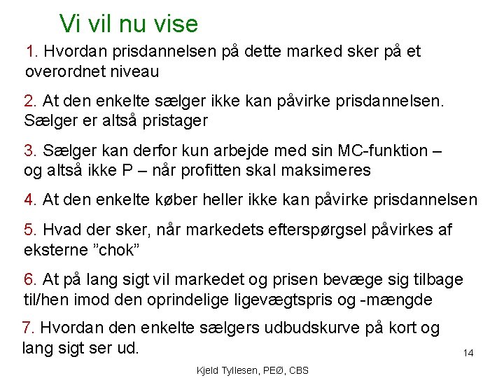 Vi vil nu vise 1. Hvordan prisdannelsen på dette marked sker på et overordnet Vi vil nu vise 1. Hvordan prisdannelsen på dette marked sker på et overordnet