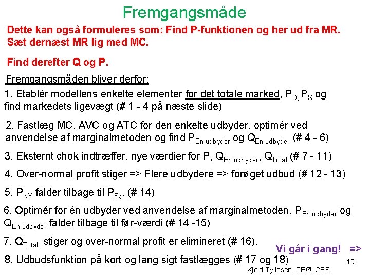 Fremgangsmåde Dette kan også formuleres som: Find P-funktionen og her ud fra MR. Sæt Fremgangsmåde Dette kan også formuleres som: Find P-funktionen og her ud fra MR. Sæt
