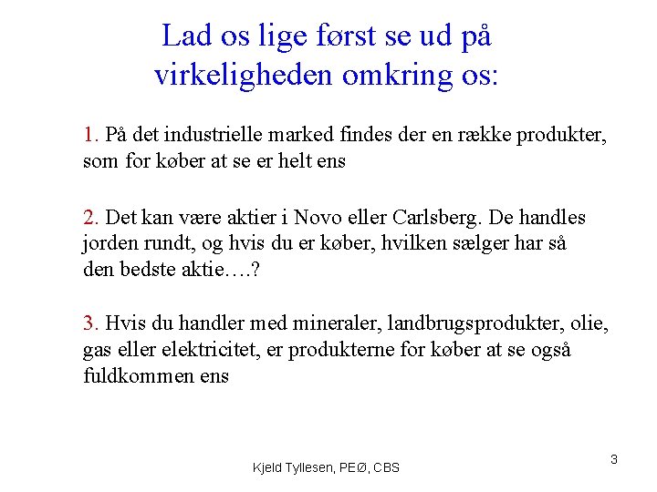 Lad os lige først se ud på virkeligheden omkring os: 1. På det industrielle