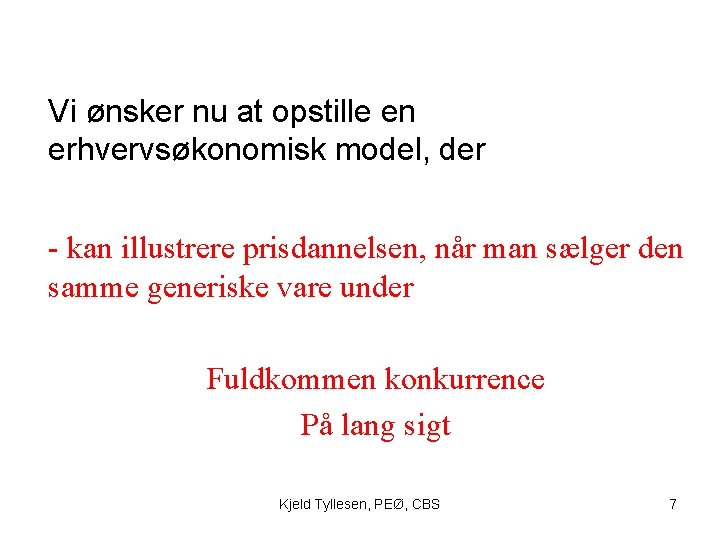 Vi ønsker nu at opstille en erhvervsøkonomisk model, der - kan illustrere prisdannelsen, når