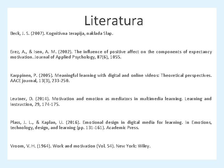 Literatura Beck, J. S. (2007). Kognitivna terapija, naklada Slap. Erez, A. , & Isen, Literatura Beck, J. S. (2007). Kognitivna terapija, naklada Slap. Erez, A. , & Isen,