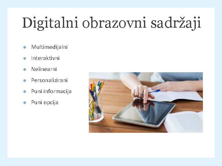 Digitalni obrazovni sadržaji ● Multimedijalni ● Interaktivni ● Nelinearni ● Personalizirani ● Puni informacija