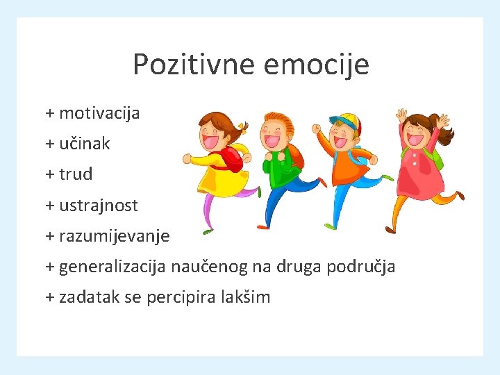 Pozitivne emocije + motivacija + učinak + trud + ustrajnost + razumijevanje + generalizacija