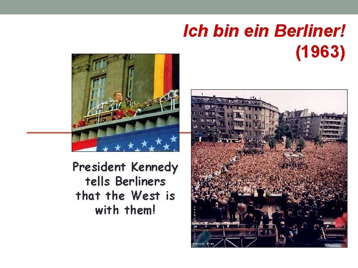 Ich bin ein Berliner! (1963) President Kennedy tells Berliners that the West is with