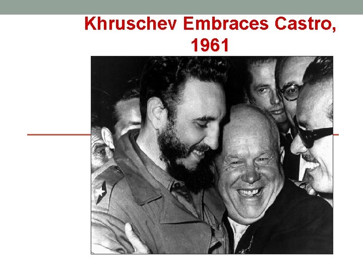 Khruschev Embraces Castro, 1961 