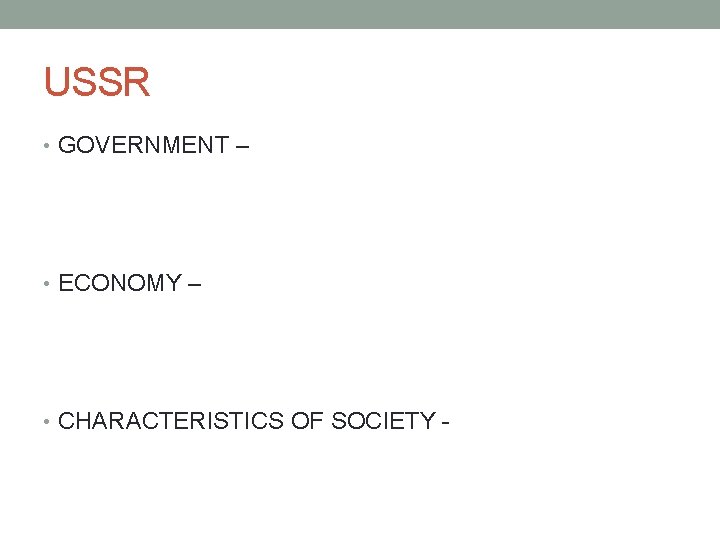 USSR • GOVERNMENT – • ECONOMY – • CHARACTERISTICS OF SOCIETY - 