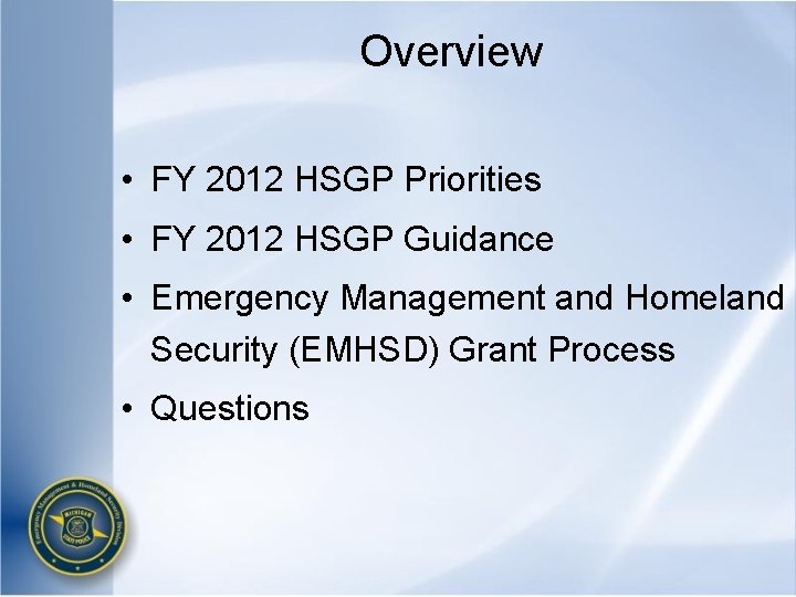 Overview • FY 2012 HSGP Priorities • FY 2012 HSGP Guidance • Emergency Management