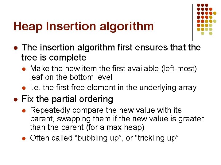 Heap Insertion algorithm l The insertion algorithm first ensures that the tree is complete
