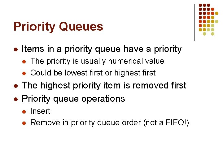 Priority Queues l Items in a priority queue have a priority l l The