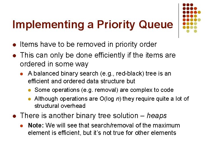 Implementing a Priority Queue l l Items have to be removed in priority order