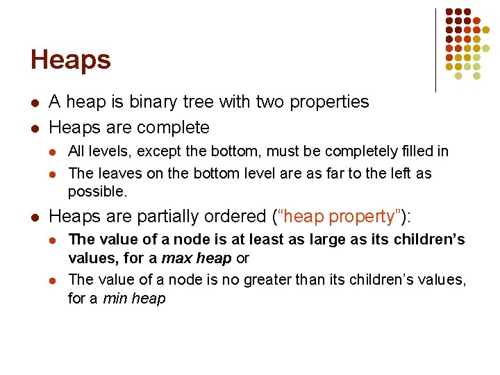 Heaps l l A heap is binary tree with two properties Heaps are complete