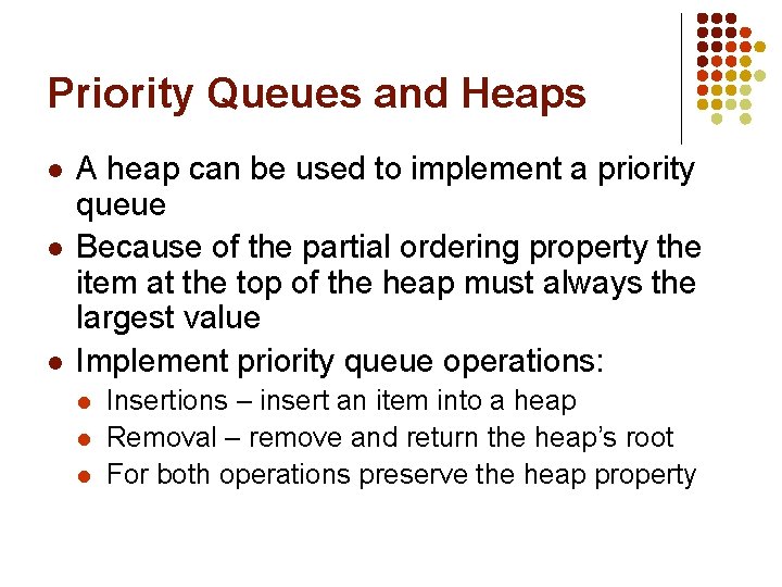 Priority Queues and Heaps l l l A heap can be used to implement