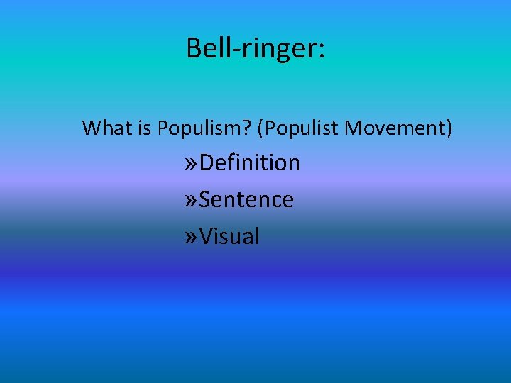 Bell-ringer: What is Populism? (Populist Movement) » Definition » Sentence » Visual 