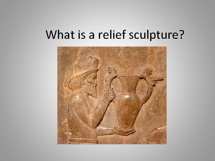 What is a relief sculpture? 