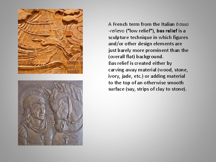 A French term from the Italian basso -relievo ("low relief"), bas relief is a