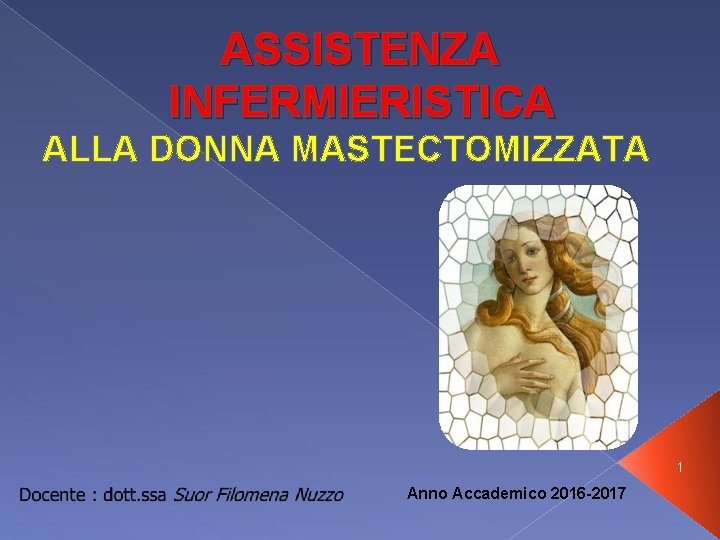 ASSISTENZA INFERMIERISTICA ALLA DONNA MASTECTOMIZZATA 1 Anno Accademico 2016 -2017 