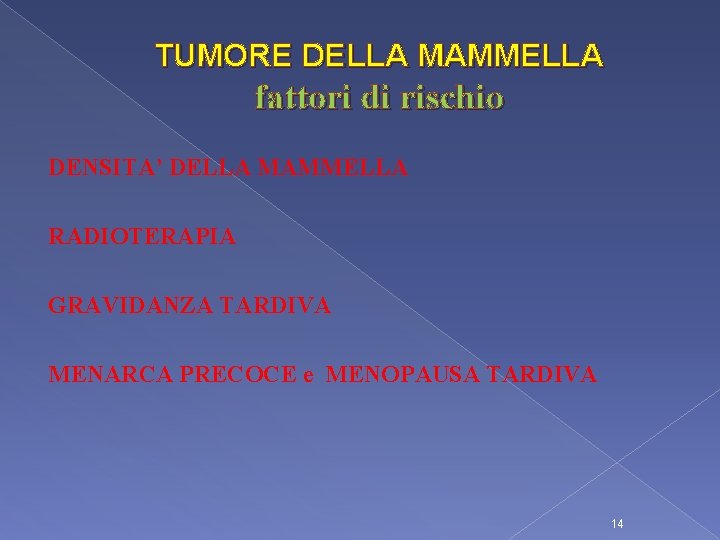 TUMORE DELLA MAMMELLA fattori di rischio DENSITA’ DELLA MAMMELLA RADIOTERAPIA GRAVIDANZA TARDIVA MENARCA PRECOCE