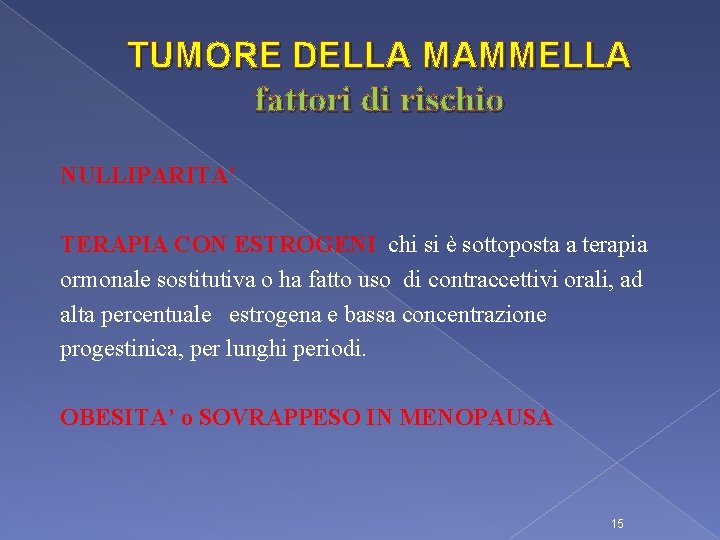 TUMORE DELLA MAMMELLA fattori di rischio NULLIPARITA’ TERAPIA CON ESTROGENI chi si è sottoposta