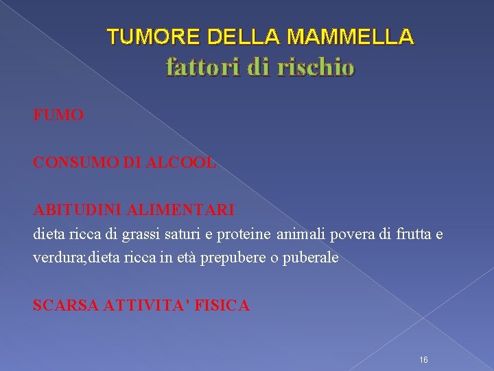 TUMORE DELLA MAMMELLA fattori di rischio FUMO CONSUMO DI ALCOOL ABITUDINI ALIMENTARI dieta ricca