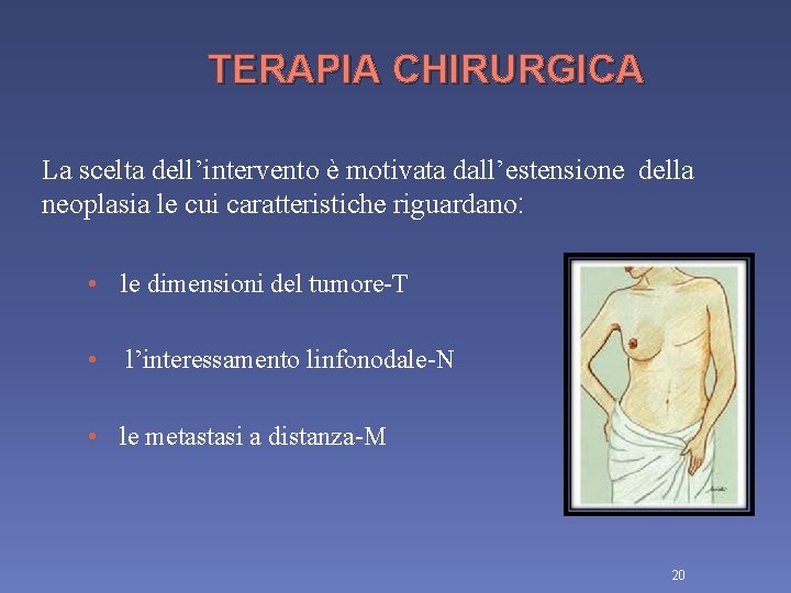 TERAPIA CHIRURGICA La scelta dell’intervento è motivata dall’estensione della neoplasia le cui caratteristiche riguardano: