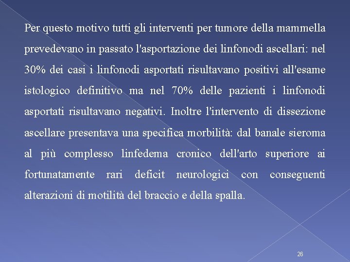 Per questo motivo tutti gli interventi per tumore della mammella prevedevano in passato l'asportazione