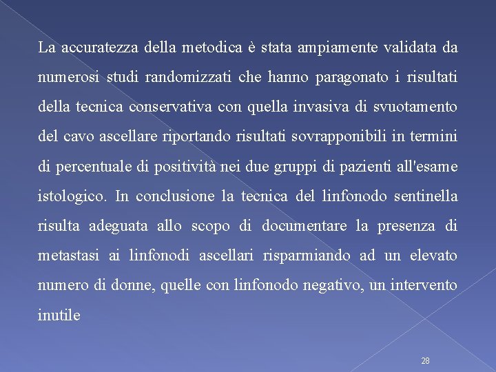 La accuratezza della metodica è stata ampiamente validata da numerosi studi randomizzati che hanno