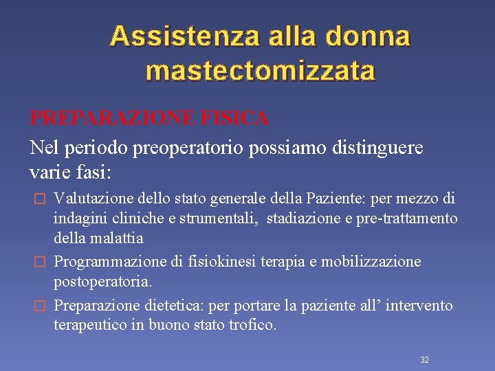 Assistenza alla donna mastectomizzata PREPARAZIONE FISICA Nel periodo preoperatorio possiamo distinguere varie fasi: Valutazione