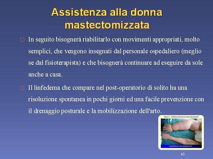 Assistenza alla donna mastectomizzata � In seguito bisognerà riabilitarlo con movimenti appropriati, molto semplici,