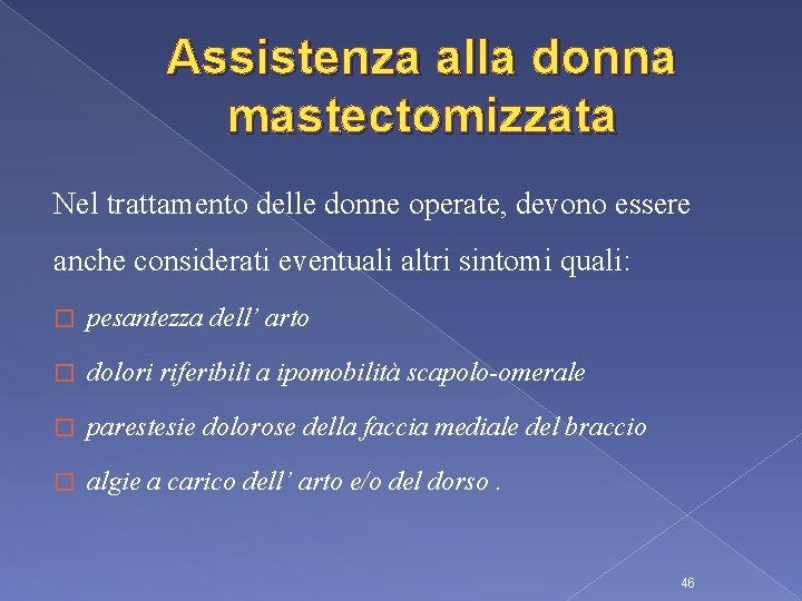 Assistenza alla donna mastectomizzata Nel trattamento delle donne operate, devono essere anche considerati eventuali