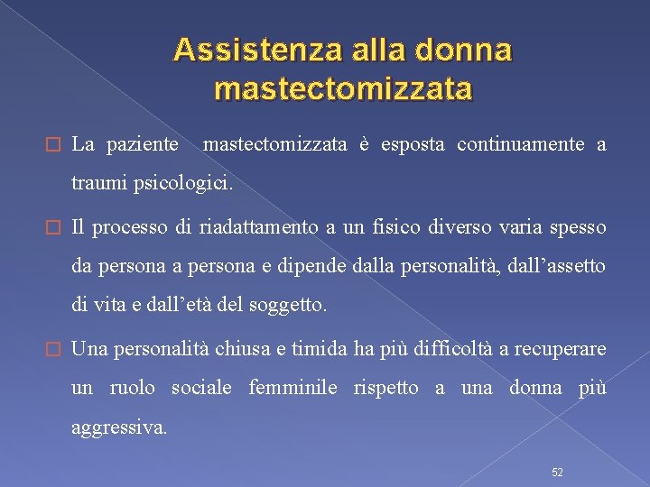 Assistenza alla donna mastectomizzata � La paziente mastectomizzata è esposta continuamente a traumi psicologici.