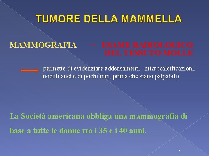TUMORE DELLA MAMMOGRAFIA = ESAME RADIOLOGICO DEL TESSUTO MOLLE permette di evidenziare addensamenti microcalcificazioni,