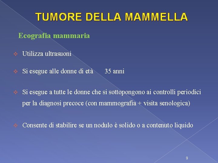 TUMORE DELLA MAMMELLA Ecografia mammaria v Utilizza ultrasuoni v Si esegue alle donne di