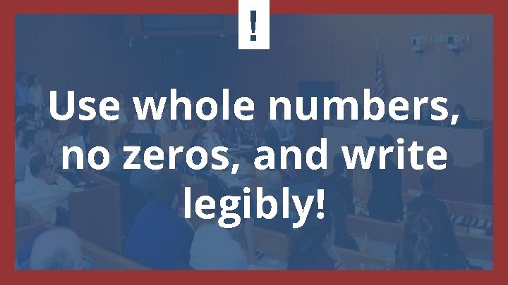 ! Use whole numbers, no zeros, and write legibly! 