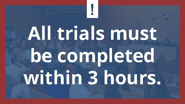 ! All trials must be completed within 3 hours. 