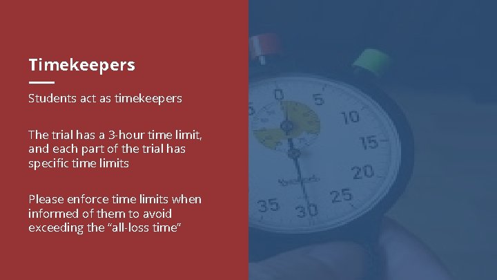 Timekeepers Students act as timekeepers The trial has a 3 -hour time limit, and