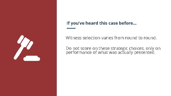 If you’ve heard this case before. . . Witness selection varies from round to