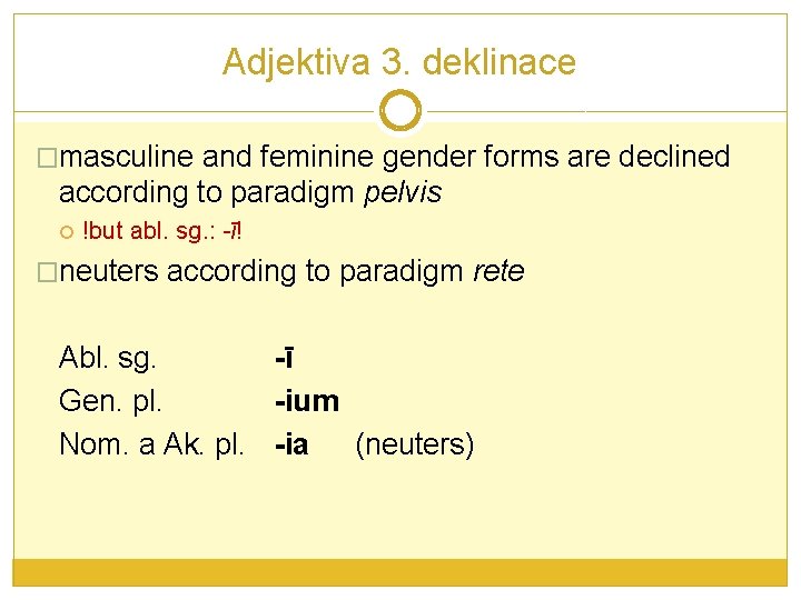 Adjektiva 3. deklinace �masculine and feminine gender forms are declined according to paradigm pelvis Adjektiva 3. deklinace �masculine and feminine gender forms are declined according to paradigm pelvis