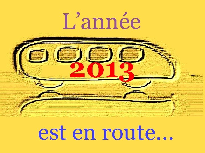 L’année 2013 est en route… 