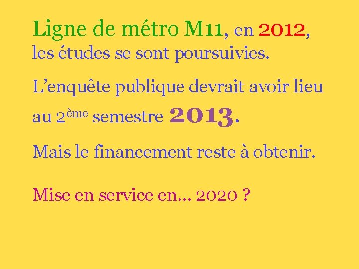 Ligne de métro M 11, en 2012, les études se sont poursuivies. L’enquête publique