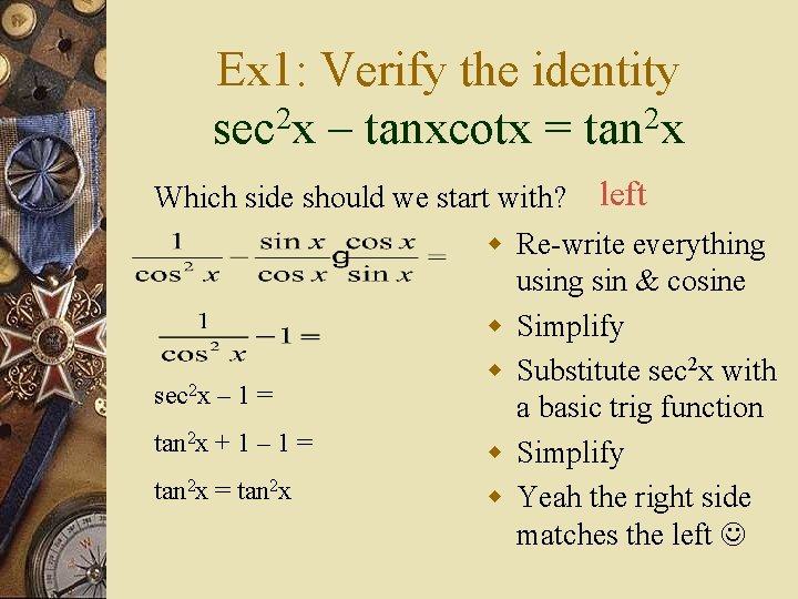 Ex 1: Verify the identity sec 2 x – tanxcotx = tan 2 x