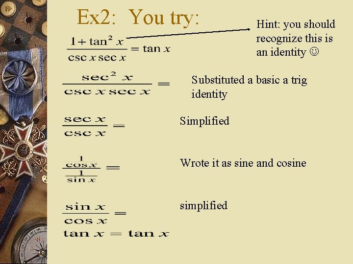 Ex 2: You try: Hint: you should recognize this is an identity Substituted a