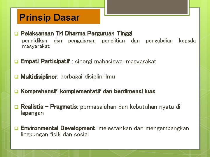 Prinsip Dasar q Pelaksanaan Tri Dharma Perguruan Tinggi pendidikan dan masyarakat pengajaran, penelitian dan