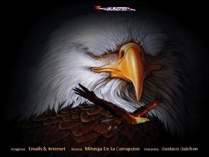 Imágenes: Emails & Internet Musica: Milonga De La Corrupcion Interprete: Gustavo Guichon 